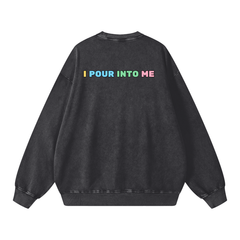 Pour Into Me - 360 GSM/Acid Wash/Oversize Sweatshirt